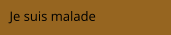 Je suis malade